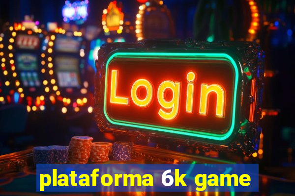 plataforma 6k game